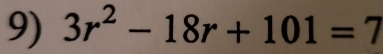 3r^2-18r+101=7