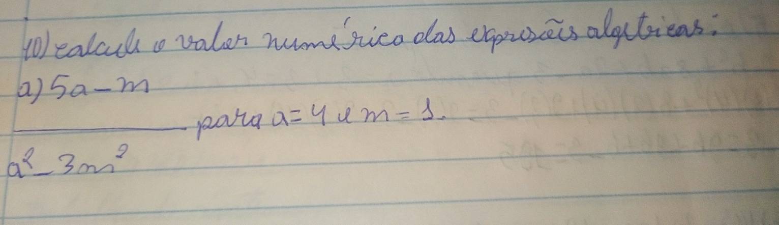 to) ealac o valor nomerieo clas expireis alactiens:
 (a)5a-m)/a^2-3m^2  paita a=4 u m=1.