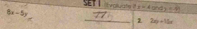 SET I [Evaluate II x=4cndy=-9
8x-5y
_2 2xy+15x