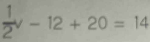  1/2 v-12+20=14