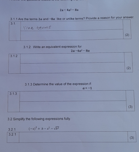 2a-4a^2-8a
8α like or unlike terms? Provide a reason for your answer.
3.1.2 Write an equivalent expression for
3.1.3 Determine the value of the expression if:
3.2 Simplify the following expressions fully.