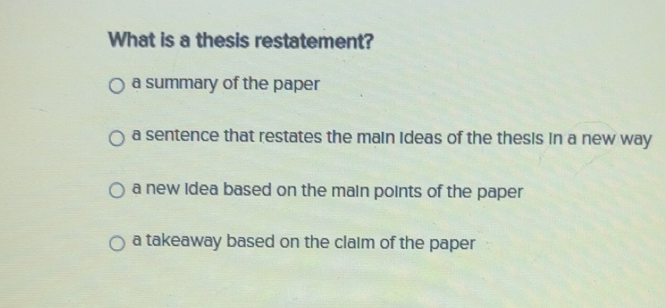 Solved: What is a thesis restatement? a summary of the paper a sentence ...