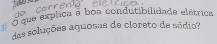 que explica a boa condutibilidade elétrica 
das soluções aquosas de cloreto de sódio?