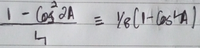  (1-cos^22A)/4 equiv  1/8 (1-cos^2A)