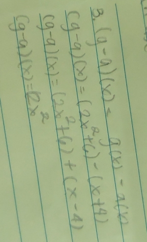 (g-9)(x)
(g-9)(x)=(2x^2+6)-(x+4)
(g-9)(x)=(2x^2+6)+(x-4)
(g-9)(x)=(2x^2