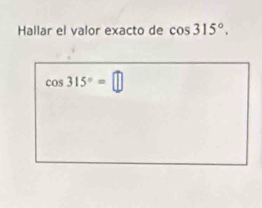 Hallar el valor exacto de cos 315°.