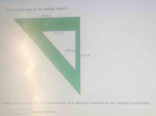 Write your answer as a whole number or a decimal rounded to the nearest hundredth. 
square meters