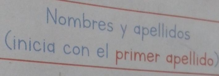 Nombres y apellidos 
(inicia con el primer apellido)