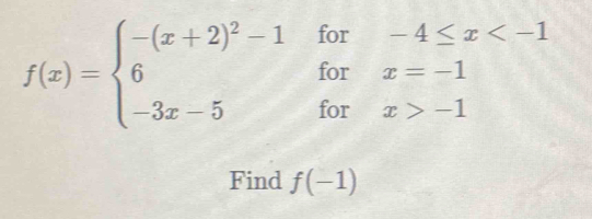 f(x)=beginarrayl -(x+2)^2-1for-4≤ x -1endarray.
Find f(-1)