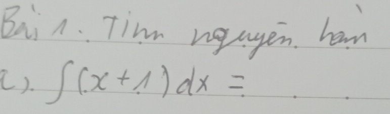 Bii A. Tim ngagen ham 
(). ∈t (x+1)dx=