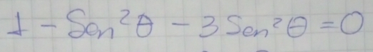 1-Sen^2θ -3Sen^2θ =0