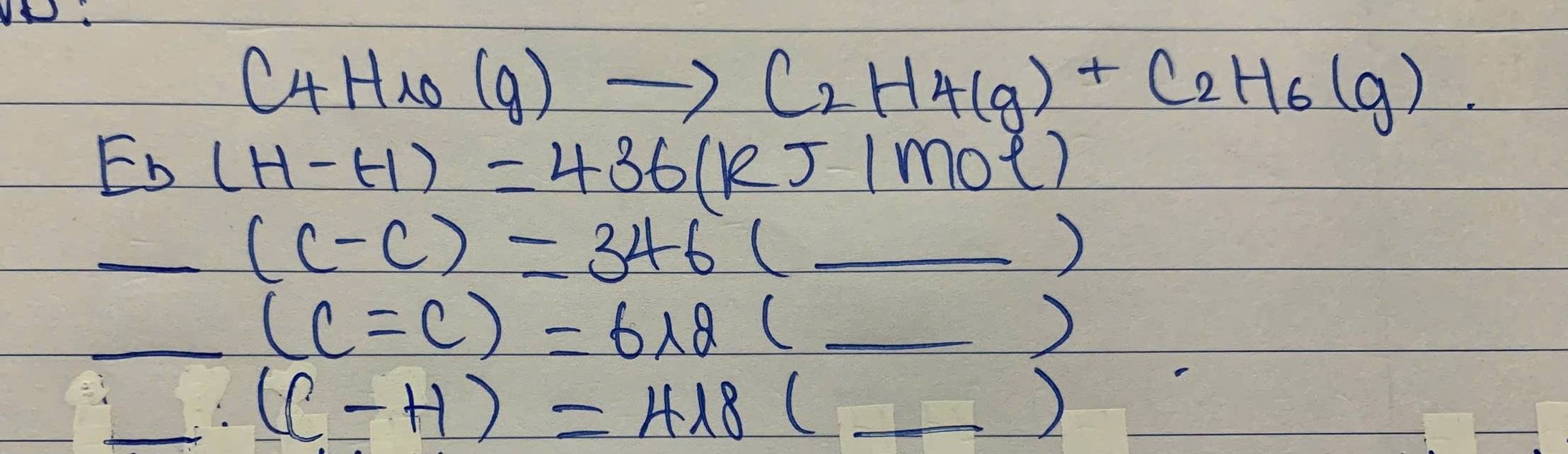 CH +H 2o (9) to C_2H_4(g)+C_2H_6(g)
F_b (H-H)=436(R s(mot) 
_ (c-c)=346(_ )
_ (C=C)=6lambda g(_ )
_ (C-H)=418 ( _ 
)