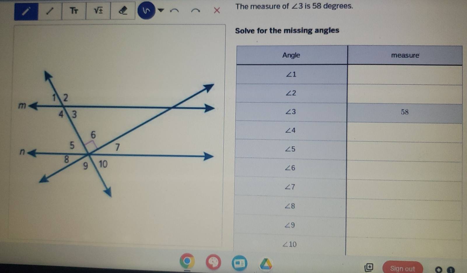 Tr sqrt(± ) l^ × The measure of ∠ 3 is 58 degrees.
Solve for the missing angles
Sign out