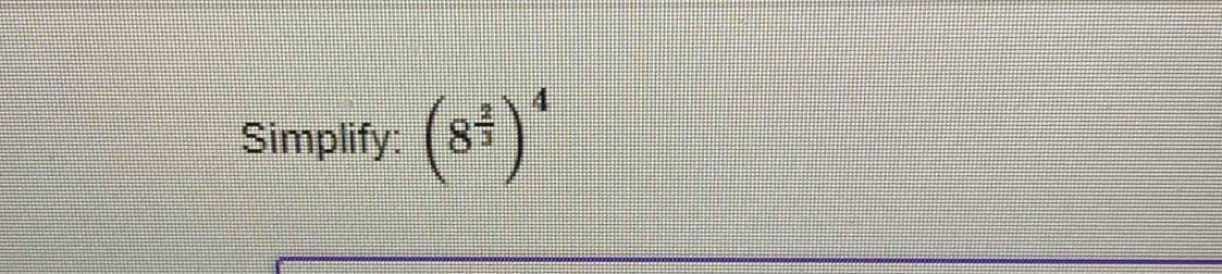 Simplify: (8^(frac 2)3)^4