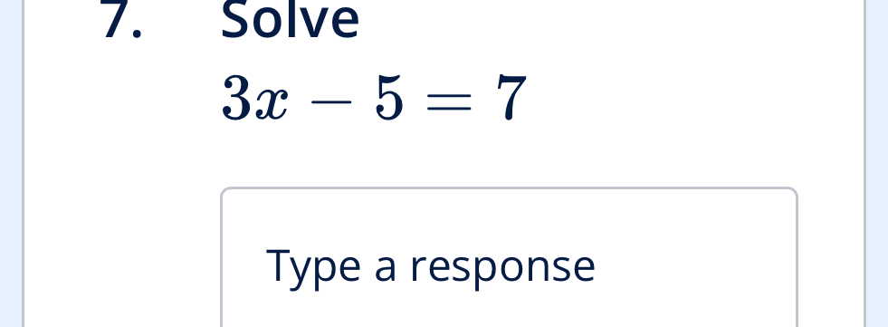 Solve
3x-5=7
Type a response