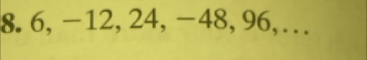 6, -12, 24, -48, 96,…