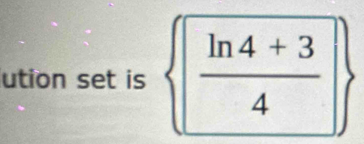 ution set is   (ln 4+3)/4  ^circ 