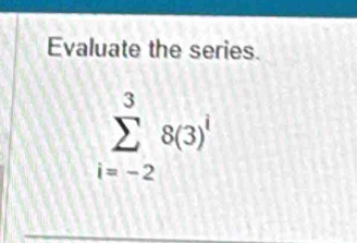 Evaluate the series.
sumlimits _(i=-2)^38(3)^i