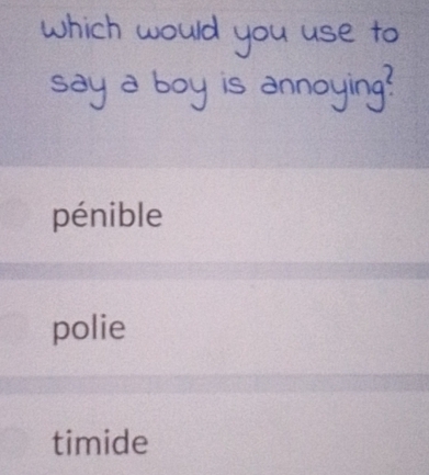 pénible
polie
timide