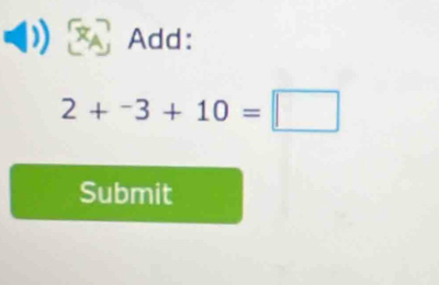 Add:
2+^-3+10=□
Submit