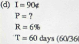 I=90∉
P= ?
R=6%
T=60 da ys(60/36