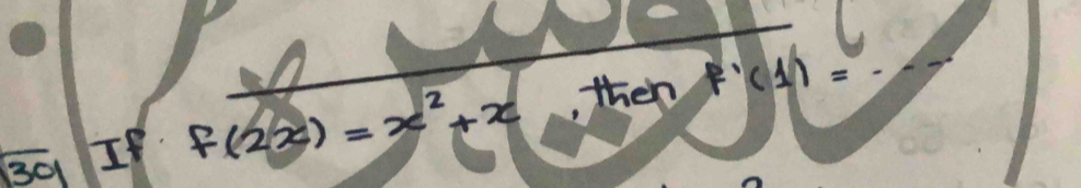 sqrt(39) If f(2x)=x^2+x, thenF'(1)=