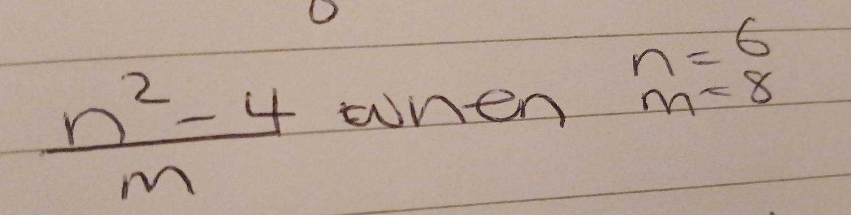 n=6
 (n^2-4)/m 
wnen
m<8</tex>