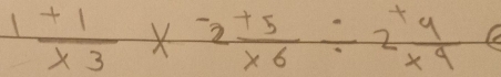 1 (+1)/* 3 *  (-2+5)/* 6 / 2^+ 4/* 9  le