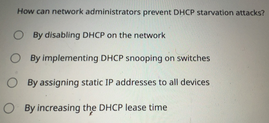 Solved: How can network administrators prevent DHCP starvation attacks ...