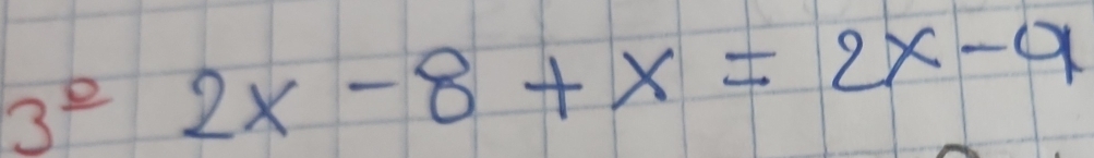 3^(_ circ)2x-8+x=2x-9