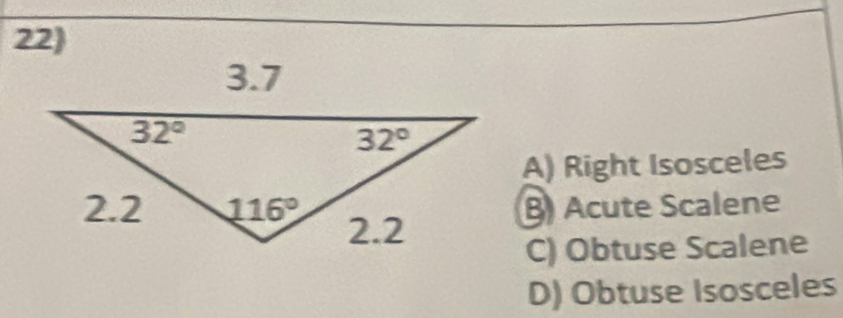 22
A) Right Isosceles
B Acute Scalene
C) Obtuse Scalene
D) Obtuse Isosceles