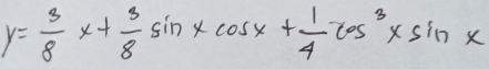 y= 3/8 x+ 3/8 sin xcos x+ 1/4 cos^3xsin x