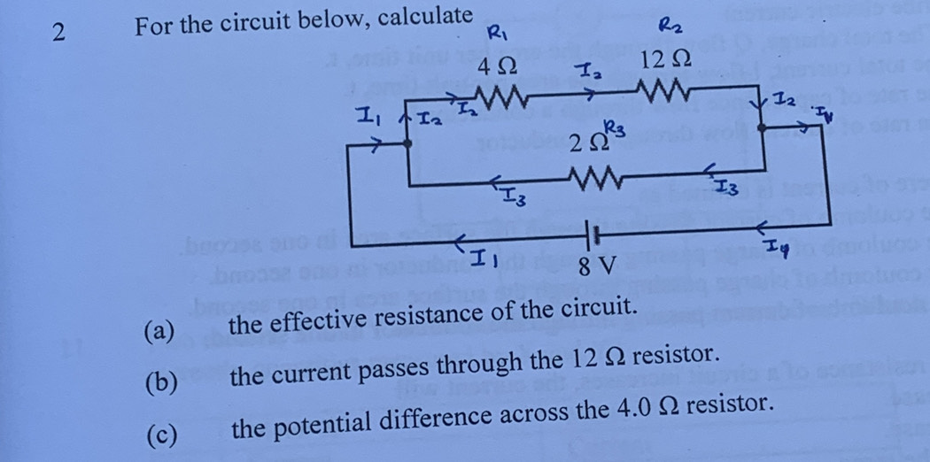 For the circuit below, calculate
(a) the effective resistance of the circuit.
(b) the current passes through the 12 Ω resistor.
(c) the potential difference across the 4.0 Ω resistor.