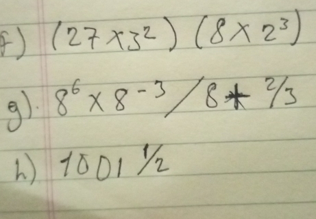 (27* 3^2)(8* 2^3)
9. 8^6* 8-3/8+2/3
1 )1801½