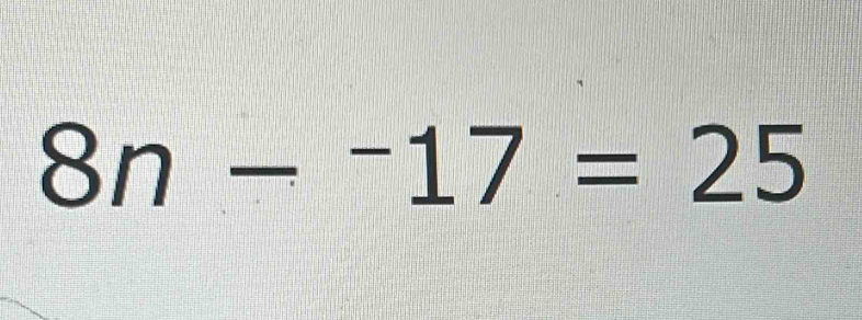 8n-^-17=25