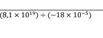 (8,1* 10^(19))/ (-18* 10^(-5))