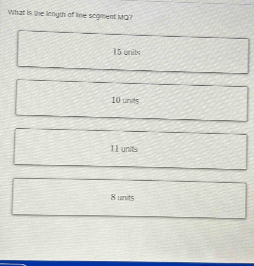 What is the length of line segment MQ?
15 units
10 units
11 units
8 units