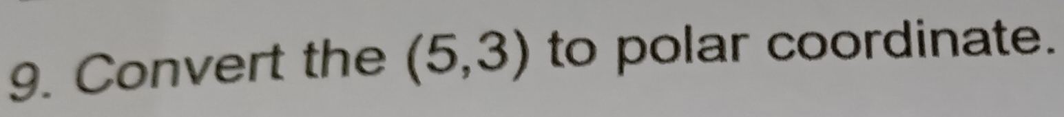 Convert the (5,3) to polar coordinate.