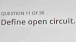 OF 30 
Define open circuit.