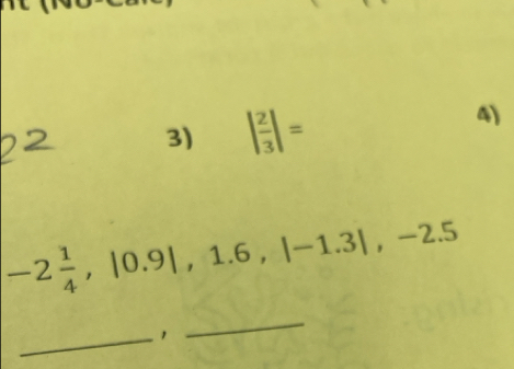 | 2/3 |=
4)
-2 1/4 , |0.9|, 1.6, |-1.3|, -2.5
_， 
_