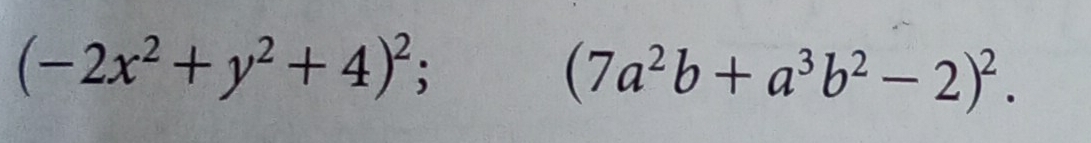 (-2x^2+y^2+4)^2;
(7a^2b+a^3b^2-2)^2.