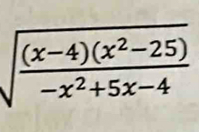 sqrt(frac (x-4)(x^2-25))-x^2+5x-4