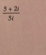  (5+2i)/5i 