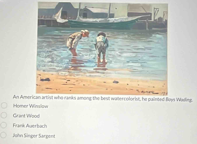 An Ame Wading.
Homer Winslow
Grant Wood
Frank Auerbach
John Singer Sargent