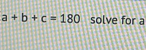 a+b+c=180 solve for a