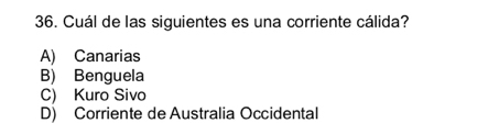 Cuál de las siguientes es una corriente cálida?
A) Canarias
B) Benguela
C) Kuro Sivo
D) Corriente de Australia Occidental