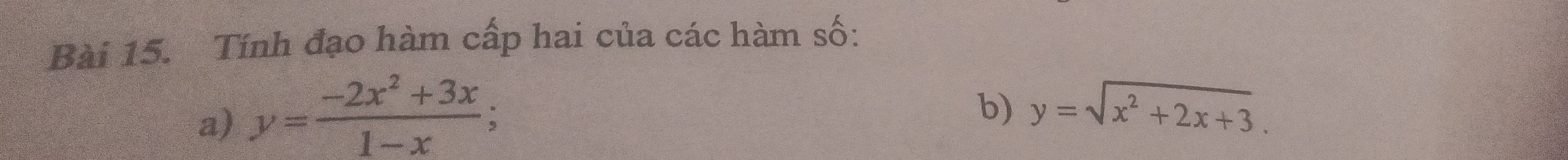 Tính đạo hàm cấp hai của các hàm số:
a) y= (-2x^2+3x)/1-x ; 
b) y=sqrt(x^2+2x+3).