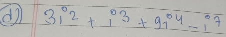 3i^2+i^03+9i^4-i^7