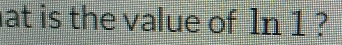 at is the value of 1n 1 ?