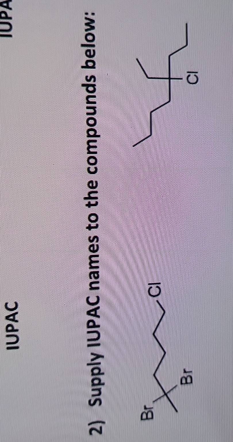 IUPAC 
JUPA 
2) Supply IUPAC names to the compounds below: 
Cl